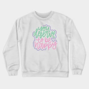 You Deserve To Be Happy - Mint / Pink / Purple Crewneck Sweatshirt